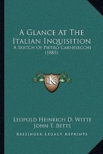 A Glance At The Italian Inquisition: A Sketch Of Pietro Carnesecchi (1885)