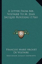 A Letter From Mr. Voltaire To M. Jean Jacques Rousseau (1766)