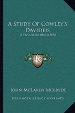 A Study Of Cowley's Davideis: A Dissertation (1899)