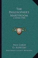 The Philosopher's Martyrdom: A Satire (1908)