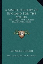 A Simple History Of England For The Young: With Questions For Self-Examination (1870)