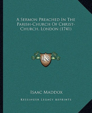 A Sermon Preached In The Parish-Church Of Christ-Church, London (1741)