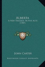 Alberta: A New Tragedy, In Five Acts (1787)