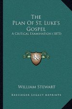 The Plan Of St. Luke's Gospel: A Critical Examination (1873)