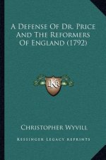 A Defense Of Dr. Price And The Reformers Of England (1792)