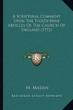 A Scriptural Comment Upon The Thirty-Nine Articles Of The Church Of England (1772)