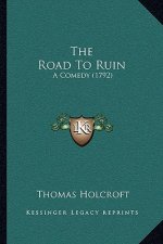 The Road To Ruin: A Comedy (1792)