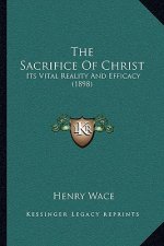 The Sacrifice Of Christ: Its Vital Reality And Efficacy (1898)