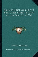 Abhandlung Vom Recht Der Liebes-Briefe In Und Ausser Der Ehe (1724)