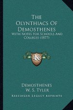 The Olynthiacs Of Demosthenes: With Notes For Schools And Colleges (1877)