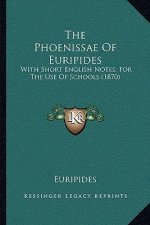 The Phoenissae Of Euripides: With Short English Notes, For The Use Of Schools (1870)