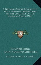 A Free And Candid Review, Of A Tract, Entitled, Observations On The Commerce Of The American States (1784)