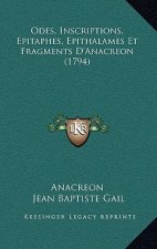 Odes, Inscriptions, Epitaphes, Epithalames Et Fragments D'Anacreon (1794)