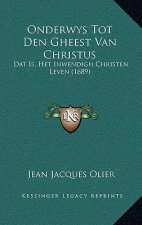 Onderwys Tot Den Gheest Van Christus: Dat Is, Het Inwendigh Christen Leven (1689)