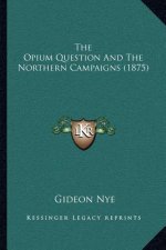 The Opium Question And The Northern Campaigns (1875)