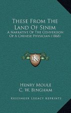 These From The Land Of Sinim: A Narrative Of The Conversion Of A Chinese Physician (1868)