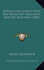 Spinoza Und Leibniz Oder Das Wesen Des Idealismus Und Des Realismus (1846)