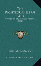 The Righteousness Of God: Viewed In Its Various Aspects (1870)