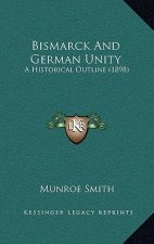 Bismarck And German Unity: A Historical Outline (1898)
