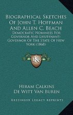 Biographical Sketches Of John T. Hoffman And Allen C. Beach: Democratic Nominees For Governor And Lieutenant-Governor Of The State Of New York (1868)