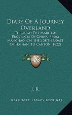 Diary Of A Journey Overland: Through The Maritime Provinces Of China, From Manchao, On The South Coast Of Hainan, To Canton (1822)