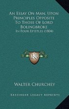An Essay On Man, Upon Principles Opposite To Those Of Lord Bolingbroke: In Four Epistles (1804)