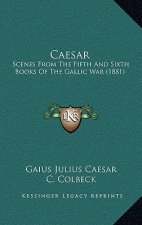 Caesar: Scenes From The Fifth And Sixth Books Of The Gallic War (1881)