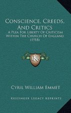 Conscience, Creeds, And Critics: A Plea For Liberty Of Criticism Within The Church Of England (1918)