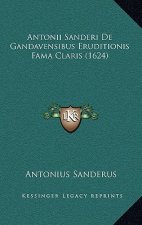 Antonii Sanderi De Gandavensibus Eruditionis Fama Claris (1624)