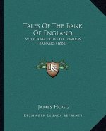 Tales Of The Bank Of England: With Anecdotes Of London Bankers (1882)