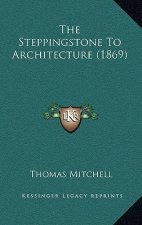The Steppingstone To Architecture (1869)