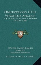 Observations D'Un Voyageur Anglais: Sur La Maison De Force Appellee Bicetre (1788)