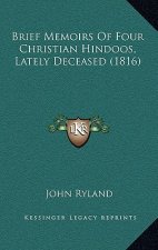Brief Memoirs Of Four Christian Hindoos, Lately Deceased (1816)