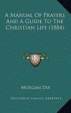 A Manual Of Prayers And A Guide To The Christian Life (1884)
