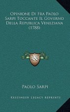 Opinione Di Fra Paolo Sarpi Toccante Il Governo Della Republica Veneziana (1788)