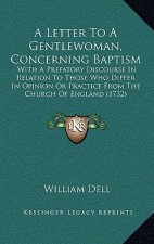 A Letter To A Gentlewoman, Concerning Baptism: With A Prefatory Discourse In Relation To Those Who Differ In Opinion Or Practice From The Church Of En
