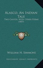 Alasco, An Indian Tale: Two Cantos, With Other Poems (1857)