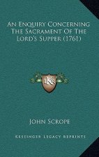 An Enquiry Concerning The Sacrament Of The Lord's Supper (1761)