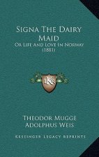 Signa The Dairy Maid: Or Life And Love In Norway (1881)