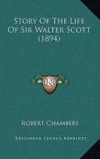 Story Of The Life Of Sir Walter Scott (1894)