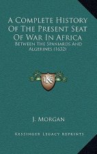 A Complete History Of The Present Seat Of War In Africa: Between The Spaniards And Algerines (1632)