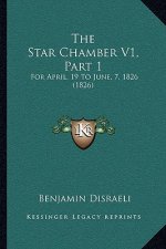 The Star Chamber V1, Part 1: For April, 19 To June, 7, 1826 (1826)