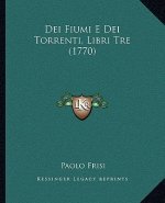 Dei Fiumi E Dei Torrenti, Libri Tre (1770)