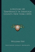 A History Of Temperance In Saratoga County, New York (1855)