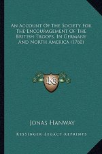 An Account Of The Society For The Encouragement Of The British Troops, In Germany And North America (1760)