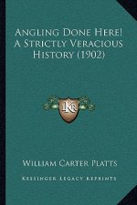 Angling Done Here! A Strictly Veracious History (1902)