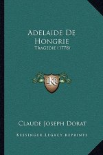 Adelaide De Hongrie: Tragedie (1778)