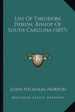 Life Of Theodore Dehon, Bishop Of South Carolina (1857)