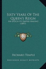 Sixty Years Of The Queen's Reign: An Epoch Of Empire Making (1897)