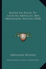 Bahwa Ini Kesah Pu-Layar-An Abdullah, Ben Abdulkadir, Munshi (1838)